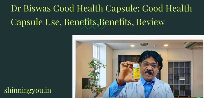Dr Biswas Good Health Capsule: Good Health Capsule Use, Benefits,Benefits, Review